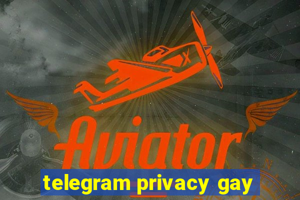 telegram privacy gay